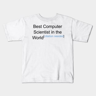 Best Computer Scientist in the World - Citation Needed! Kids T-Shirt